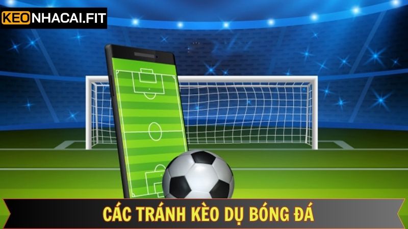 Bí quyết giúp cá cược an toàn với kèo dụ bóng đá