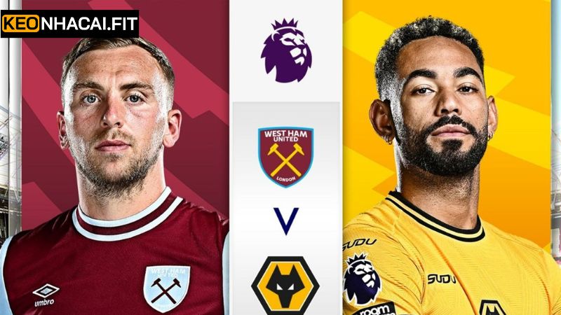 Soi kèo Wolves vs West Ham United chuyên nghiệp nhất