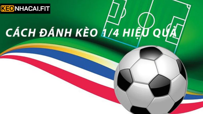 Bí quyết chọn kèo chấp 1/4 từ cao thủ lâu năm