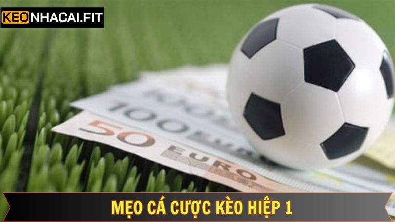 Bí quyết cược kèo hiệp 1 thắng bất bại