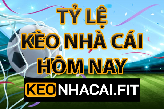 Tỷ lệ kèo nhà cái bóng đá trực tiếp hôm nay