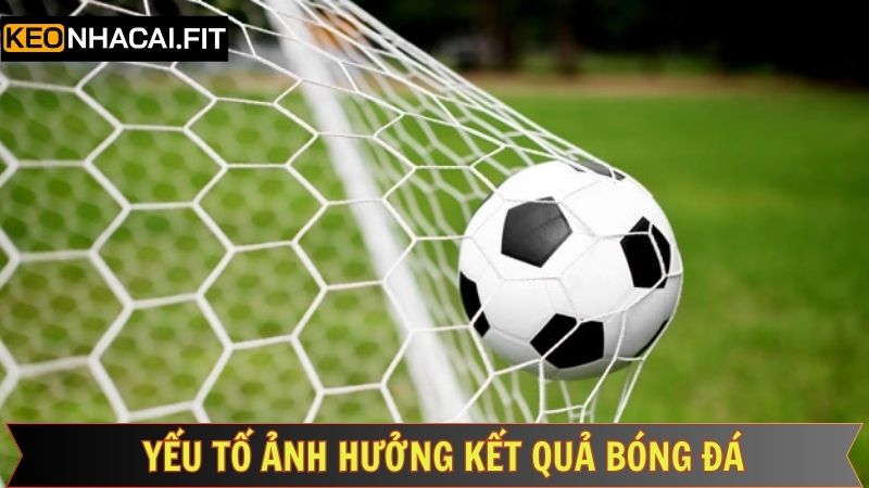 Các yếu tố tác động đến bảng kết quả cuối cùng của bóng đá