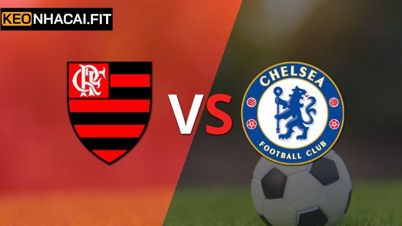 Keonhacai soi kèo châu Âu  Flamengo - Chelsea